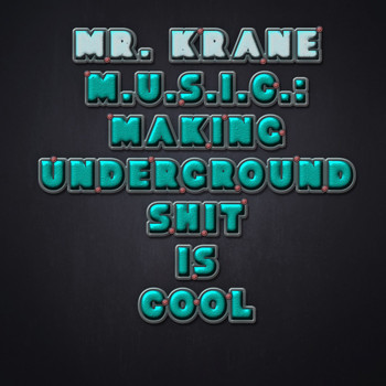 Mr. Krane - M.u.s.i.c.: Making Underground Shit Is Cool