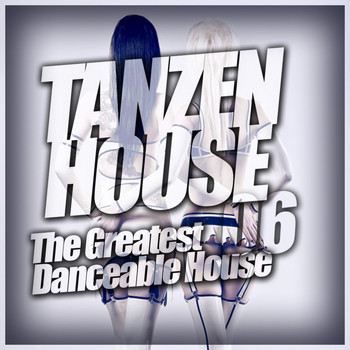 Various Artists - Tanzen House: The Greatest Danceable House, Vol. 6