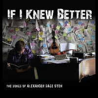 Alexander Sage Oyen - If I Knew Better: The Songs of Alexander Sage Oyen
