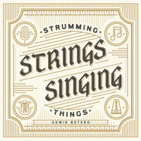 Edwin Botero - Strumming Strings, Singing Things