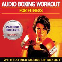 Patrick Moore - Audio Boxing Workout for Fitness: Platinum Pro Level, Round 2