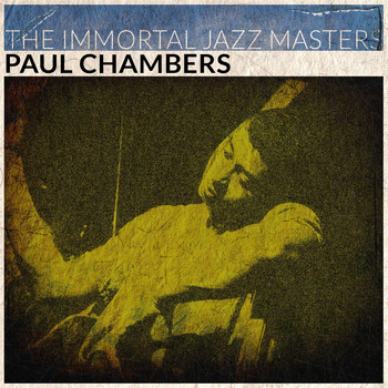 Paul Chambers - The Immortal Jazz Masters