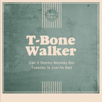 T-Bone Walker - Call It Stormy Monday But Tuesday Is Just As Bad