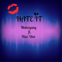 Mahogany - Hate It (feat. Rico Dior)