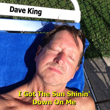 Dave King - I Got the Sun Shinin' Down On Me