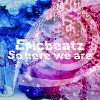 Epicbeatz - So Here We Are