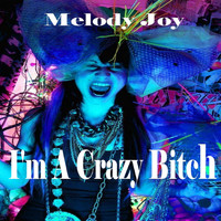 Melody Joy - I'm a Crazy Bitch