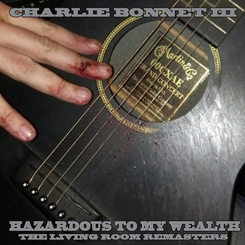 Charlie Bonnet III - Hazardous to My Wealth (The Living Room Remasters)