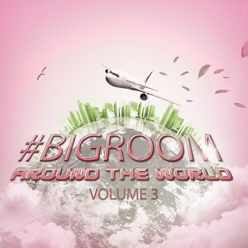 Various Artists - #Bigroom Around The World, Vol. 3