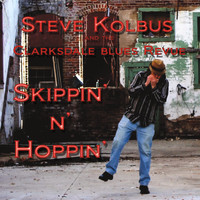 Steve Kolbus and the Clarksdale Blues Revue - Skippin' N' Hoppin'