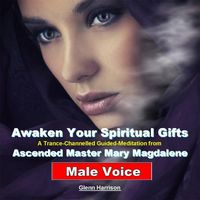 Glenn Harrison - Ascended Master Mary Magdalene: Awaken Your Spiritual Gifts (Guided Meditation) [Male Voice]