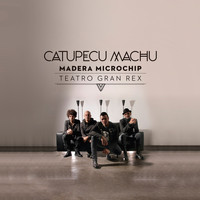Catupecu Machu - Madera Microchip (Live From Teatro Gran Rex)