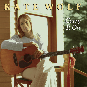 Kate Wolf - Carry It On
