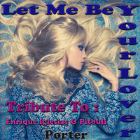 Porter - Let Me Be Your Lover : Tribute To Enrique Iglesias, Pitbull