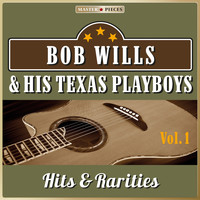Bob Wills And His Texas Playboys - Masterpieces Presents Bob Wills and His Texas Playboys: Hits & Rarities, Vol. 1