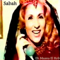 Sabah - Eh Maana El Hob