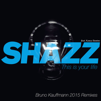 Shazz - This Is Your Life (Bruno Kauffmann 2015 Remixes)