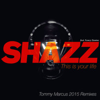 Shazz - This Is Your Life (Tommy Marcus 2015 Remixes)