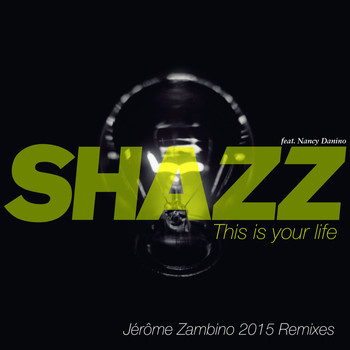Shazz - This Is Your Life (Jérôme Zambino 2015 Remixes)