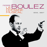 Pierre Boulez - Le Domaine Musical