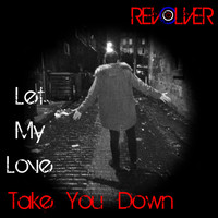Revolver - Let My Love Take You Down