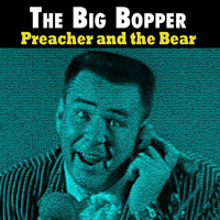 The Big Bopper - Preacher and the Bear