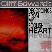 Cliff Edwards - Recordings from My Foolish Heart