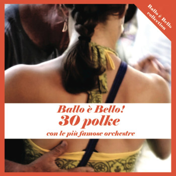 Various Artists - Ballo è bello ! 30 polke con le più famose orchestre