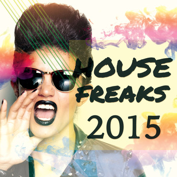 Various Artists - House Freaks - 2015, Vol. 1 (Fresh Mix of Finest Deep & Progressive Dance Music)