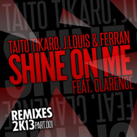 Tikaro, J.Louis, Ferran - Shine on Me, Vol. 1 (Remixes 2K13)