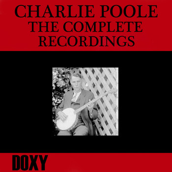 Various Artists - Charlie Poole, the Complete Recordings (Doxy Collection, Remastered)