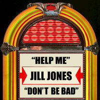 Jill Jones - Help Me / Don't Be Bad