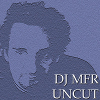 DJ MFR - DJ Mfr Uncut