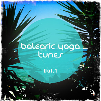 Various Artists - Balearic Yoga Tunes, Vol. 1 (Barlearic Chill out Tunes for Yoga and Spa Moments)