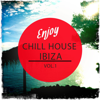 Various Artists - Enjoy Chill House - Ibiza, Vol. 1 (Selection of Finest White Isle Deep House)
