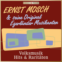 Ernst Mosch Und Seine Original Egerländer Musikanten - Masterpieces presents Ernst Mosch und seine Original Egerländer Musikanten: Volksmusik Hits & Raritäten