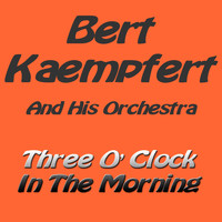 Bert Kaempfert And His Orchestra - Three O'Clock in the Morning