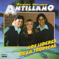 Super Grupo Antillano - Los Líderes de la Tropical