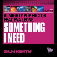 Almighty Pop Factor - Almighty Presents: Something I Need (feat. Eva Leone)
