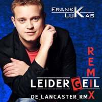 Frank Lukas - Leider geil (De Lancaster Remix)