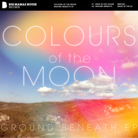 Colours Of The Moon - Ground Beneath EP