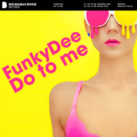 FunkyDee - Do to Me