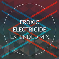 Froxic - Electricide (Extended Mix)