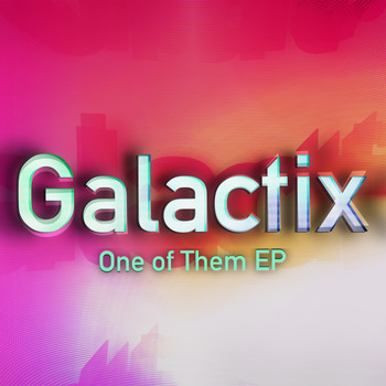 Galactix - One Of Them EP