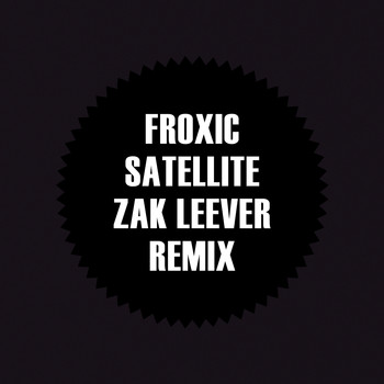 Froxic - Satellite (Zak Leever Remix)