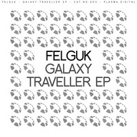 Felguk - Galaxy Traveller EP