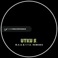 Utku S. - W.A.G.B.T.T.O. Remixes