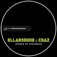 EllarSound & Chaz - Afrayd Of Synthesis