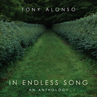 Tony Alonso - In Endless Song: An Anthology