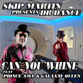 Skip Martin - Dr. Dance: Can You Whine (feat. Prince Ama & Galaxxy Queen)